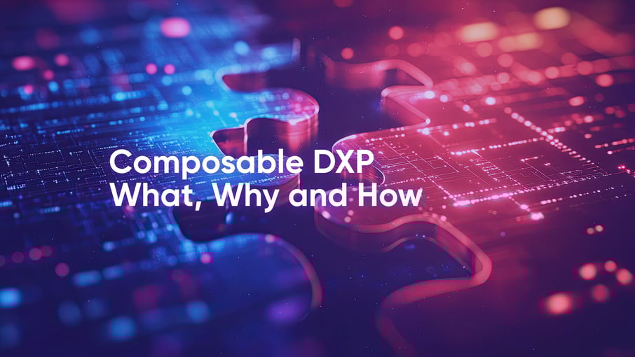 Composable DXP. What, Why and How