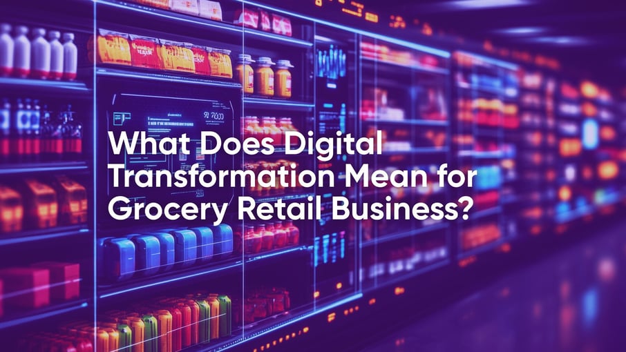 Was bedeutet die digitale Transformation für den Lebensmitteleinzelhandel?